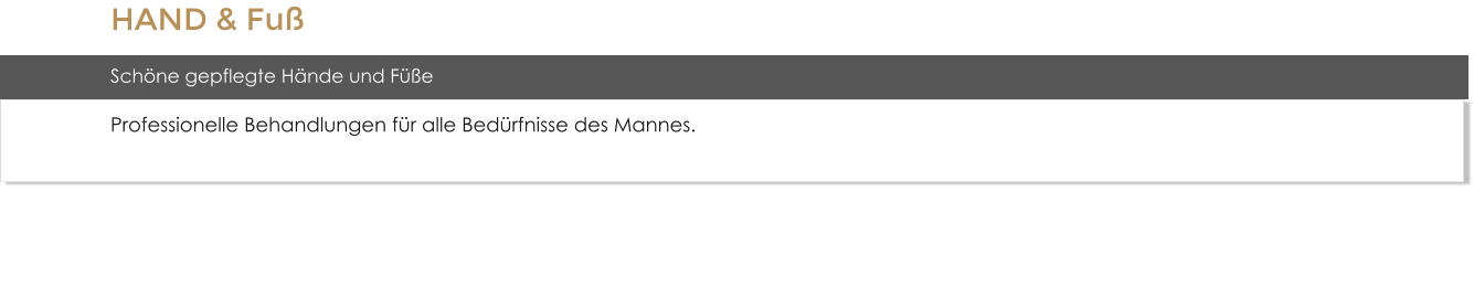 HAND & Fu� Sch�ne gepflegte H�nde und F��e Professionelle Behandlungen f�r alle Bed�rfnisse des Mannes.