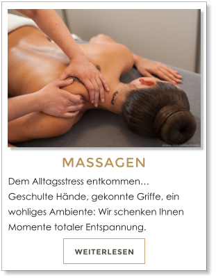 WEITERLESEN MASSAGEN Dem Alltagsstress entkommen�Geschulte H�nde, gekonnte Griffe, ein wohliges Ambiente: Wir schenken Ihnen Momente totaler Entspannung.
