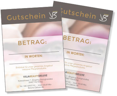 Gutschein  BETRAG: VILLABEAUTYDELUXE Koreastrasse 7 - Eingang Shanghaiallee  20457 Hamburg Tel.: 040 42907192  -  Mail: Info@Villa-Beauty-Deluxe.de IN WORTEN: Einl�sbar f�r unser gesamtes Angebotinklusive Pflegeprodukte. Gutschein  BETRAG: VILLABEAUTYDELUXE Koreastrasse 7 - Eingang Shanghaiallee  20457 Hamburg Tel.: 040 42907192  -  Mail: Info@Villa-Beauty-Deluxe.de IN WORTEN: Einl�sbar f�r unser gesamtes Angebotinklusive Pflegeprodukte.